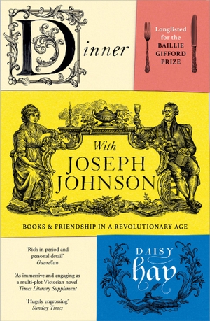 Hay, Daisy. Dinner with Joseph Johnson - Books and Friendship in a Revolutionary Age. Random House UK Ltd, 2023.