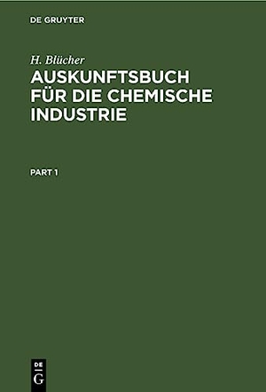 Blücher, H.. Auskunftsbuch für die Chemische Industrie. De Gruyter, 1918.