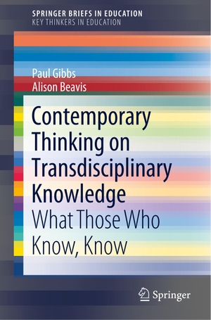 Beavis, Alison / Paul Gibbs. Contemporary Thinking on Transdisciplinary Knowledge - What Those Who Know, Know. Springer International Publishing, 2020.