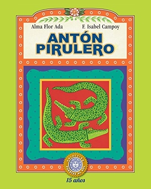 Ada, Alma Flor / F Isabel Campoy. Anton Pirulero. Loqueleo, 2017.