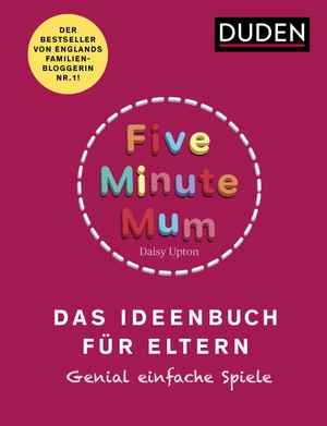 Upton, Daisy. Five Minute Mum - Das Ideenbuch für Eltern - Genial einfache Spiele. Für Eltern mit Kindern von 1 bis 5 Jahren. Bibliograph. Instit. GmbH, 2021.