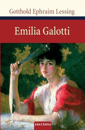 Lessing, Gotthold Ephraim. Emilia Galotti - Ein Trauerspiel in fünf Aufzügen. Anaconda Verlag, 2006.
