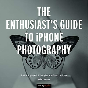 Duggan, Seán. The Enthusiast's Guide to iPhone Photography - 63 Photographic Principles You Need to Know. Rocky Nook, 2018.