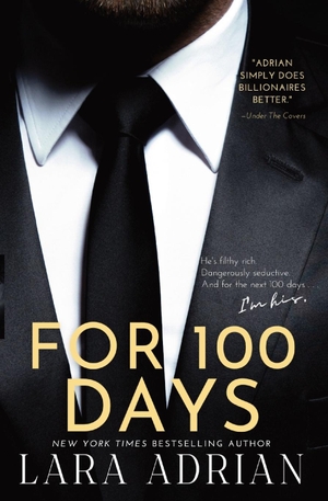 Adrian, Lara. For 100 Days - A Steamy Billionaire Romance. Lara Adrian, LLC, 2024.
