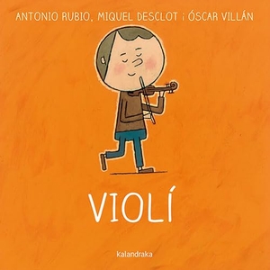 Rubio, Antonio / Miquel Desclot. Violí. Kalandraka Editora, 2015.