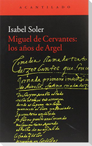 Miguel de Cervantes : los años de Argel