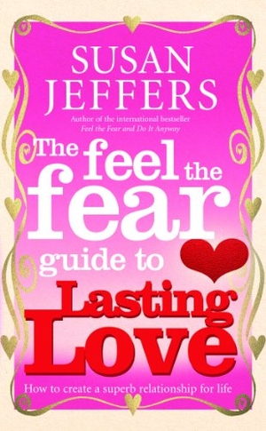 Jeffers, Susan. The Feel The Fear Guide To... Lasting Love - How to create a superb relationship for life. Penguin, 2007.