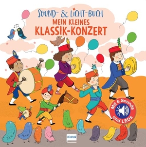 Collet, Emilie. Sound- & Licht-Buch Mein kleines Klassik-Konzert - Pappbilderbuch mit integriertem Soundchip und LEDs auf jeder Doppelseite. Ullmann Medien GmbH, 2023.