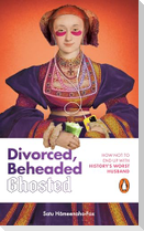 Divorced, Beheaded, Ghosted