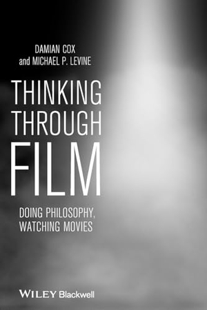Cox, Damian. Thinking Through Film. John Wiley & Sons, 2011.