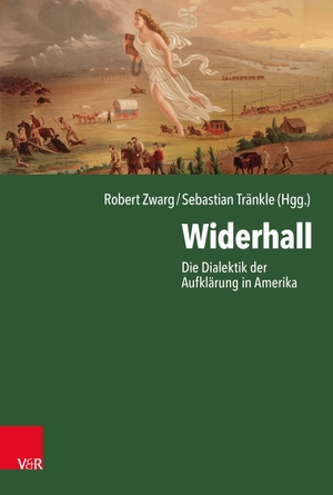 Zwarg, Robert / Sebastian Tränkle (Hrsg.). Widerhall - Die Dialektik der Aufklärung in Amerika. Vandenhoeck + Ruprecht, 2023.