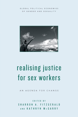 Fitzgerald, Sharron A. / Kathryn McGarry (Hrsg.). Realising Justice for Sex Workers - An Agenda for Change. Rowman & Littlefield Publishers, 2018.