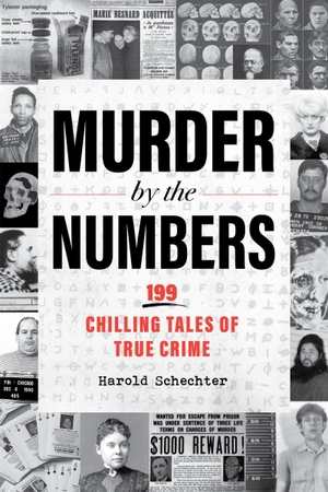 Schechter, Harold. Murder by the Numbers - 199 Chilling Tales of True Crime. Workman Publishing, 2026.