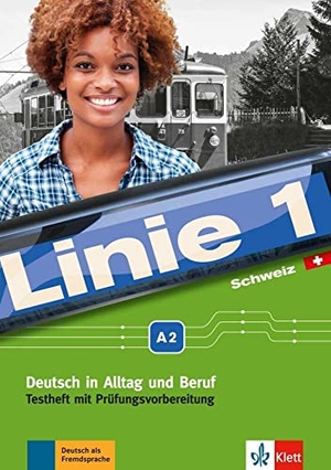 Karamichali, Ekaterini / Meister, Hildegard et al. Linie 1 Schweiz A2. Testheft mit Prüfungsvorbereitung und Audio-CD - Deutsch in Alltag und Beruf mit Schweizer Sprachgebrauch und Landeskunde. Testheft mit Prüfungsvorbereitung und Audio-CD. Klett Sprachen GmbH, 2018.