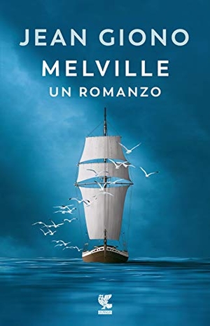 Giono, Jean. Melville. Un romanzo. Guanda, 2020.