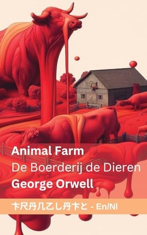 Orwell, George. Animal Farm De Boerderij de Dieren - Tranzlaty English Nederlands. Orangebooks Publication, 2024.