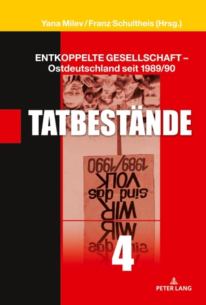 Schultheis, Franz / Yana Milev (Hrsg.). Entkoppelte Gesellschaft ¿ Ostdeutschland seit 1989/90 - Band 4: Tatbestände. Peter Lang, 2019.