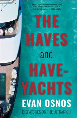 Osnos, Evan. The Haves and Have-Yachts - Dispatches on the Ultrarich. Simon & Schuster UK, 2025.