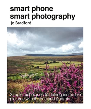 Bradford, Jo. Smart Phone Smart Photography - Simple techniques for taking incredible pictures with iPhone and Android. Ryland, Peters & Small - IWUK, 2018.