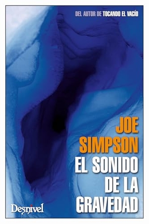 Simpson, Joe. El sonido de la gravedad. Ediciones Desnivel, S. L, 2012.