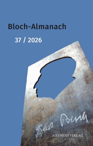 Mayer, Matthias (Hrsg.). Bloch-Almanach 37 - Periodikum des Ernst-Bloch-Zentrums der Stadt Ludwigshafen am Rhein. Aisthesis Verlag, 2026.