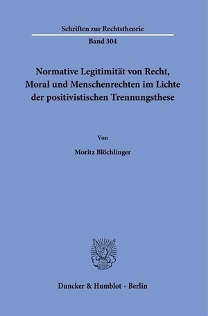 Blöchlinger, Moritz. Normative Legitimität von Recht, Moral und Menschenrechten im Lichte der positivistischen Trennungsthese.. Duncker & Humblot GmbH, 2022.
