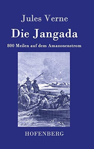Verne, Jules. Die Jangada - 800 Meilen auf dem Amazonenstrom. Henricus - Edition Deutsche Klassik GmbH, Berlin, 2015.