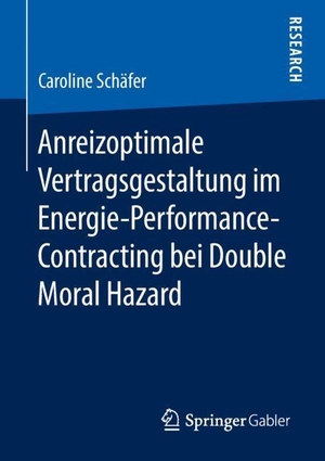 Schäfer, Caroline. Anreizoptimale Vertragsgestaltung im Energie-Performance-Contracting bei Double Moral Hazard. Springer Fachmedien Wiesbaden, 2018.