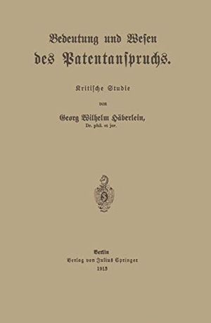 Häberlein, Georg Wilhelm. Bedeutung und Wesen des Patentanspruchs - Kritische Studie. Springer Berlin Heidelberg, 1913.