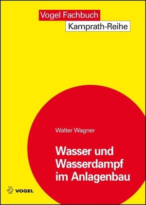 Wagner, Walter. Wasser und Wasserdampf im Anlagenbau. Vogel Business Media, 2010.
