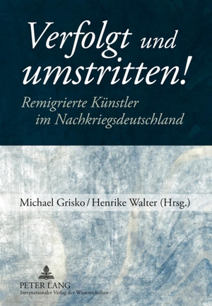 Walter, Henrike / Michael Grisko (Hrsg.). Verfolgt und umstritten! - Remigrierte Künstler im Nachkriegsdeutschland. Peter Lang, 2011.
