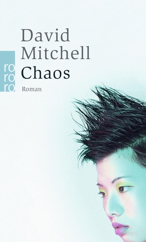 Mitchell, David. Chaos - Ein Roman in neun Teilen. Rowohlt Taschenbuch Verlag, 2006.