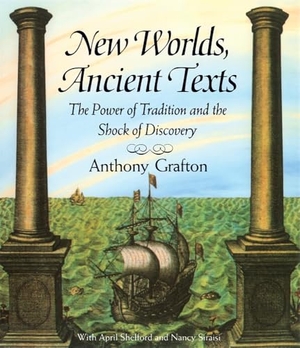 Grafton, Anthony. New Worlds, Ancient Texts - The Power of Tradition and the Shock of Discovery. Harvard University Press, 1995.