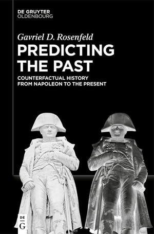 Rosenfeld, Gavriel D.. Predicting the Past [Vol. II] - Counterfactual History from Napoleon to the Present. de Gruyter Oldenbourg, 2026.