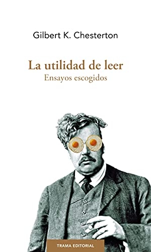 Chesterton, G. K.. La utilidad de leer : ensayos escogidos. Trama Editorial, 2021.