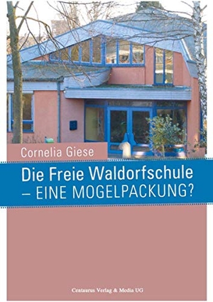 Giese, Cornelia. Die Freie Waldorfschule - eine Mogelpackung?. Centaurus Verlag & Media, 2015.
