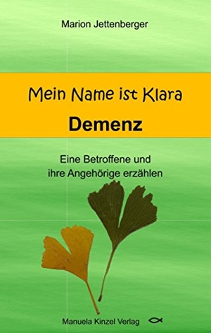 Jettenberger, Marion. Mein Name ist Klara - Demenz - Eine Betroffene und ihre Angehörige erzählen. Kinzel, Manuela Verlagsgr, 2018.