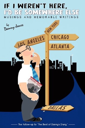 Jones, Danny. If I Weren't Here, I'd Be Somewhere Else. Xulon Press, 2012.