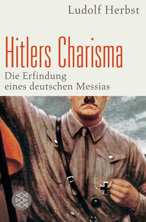 Herbst, Ludolf. Hitlers Charisma - Die Erfindung eines deutschen Messias. FISCHER Taschenbuch, 2011.