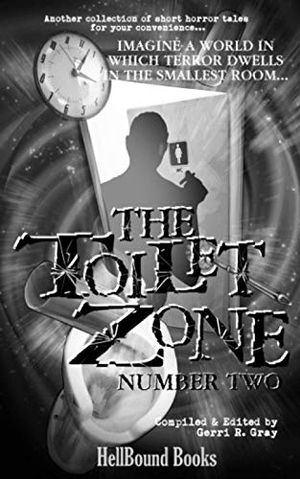 Gray, Gerri R. / Herzog, Carlton et al. The Toilet Zone: Number Two. Hellbound Books Publishing LLC, 2020.
