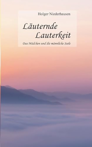 Niederhausen, Holger. Läuternde Lauterkeit - Das Mädchen und die männliche Seele. Books on Demand, 2023.