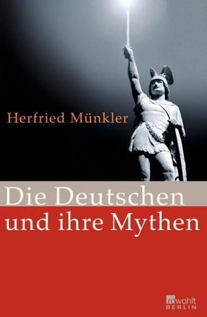 Münkler, Herfried. Die Deutschen und ihre Mythen. Rowohlt Berlin, 2009.