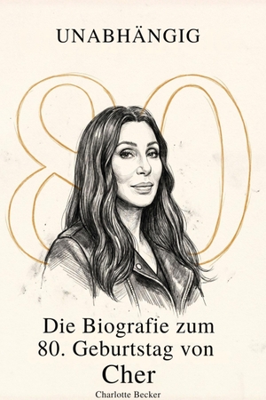 Becker, Charlotte. Die Biografie zum 80. Geburtstag von Cher - Unabhängig. elian, 2026.