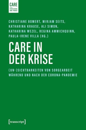 Bomert, Christiane / Mirjam Seits et al (Hrsg.). Care in der Krise - (Un-)Sichtbarkeiten von Sorgearbeit während und nach der Corona-Pandemie. Transcript Verlag, 2026.