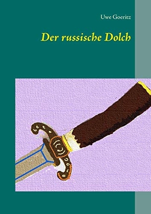Uwe Goeritz. Der russische Dolch. BoD – Books on Demand, 2016.