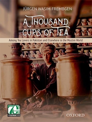 Frembgen, Jürgen Wasim. A Thousand Cups of Tea - Among Tea Lovers in Pakistan and Elsewhere in the Muslim World. Oxford University Press, USA, 2018.