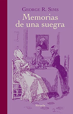 Palomas, Alejandro / George R. Sims. Memorias de una suegra. Siruela, 2015.