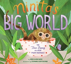 Marsh, Sarah Glenn. Ninita's Big World - The True Story of a Deaf Pygmy Marmoset. HarperCollins, 2019.