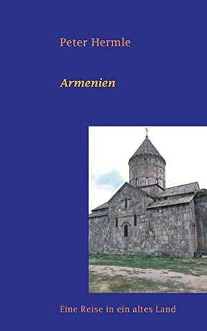 Hermle, Peter. Armenien - Eine Reise in ein altes Land. Books on Demand, 2019.