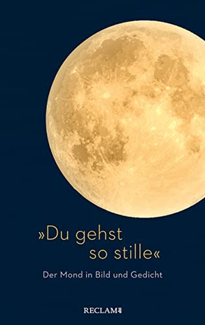»Du gehst so stille« - Der Mond in Bild und Gedicht. Reclam Philipp Jun., 2022.